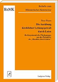 Die Ausübung kirchlicher Leitungsgewalt durch Laien  - Rechtssystematische Überlegungen aus der Perspektive des 